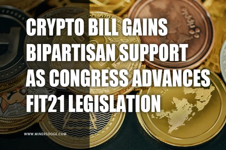 Crypto Bill Gains Bipartisan Support as Congress Advances FIT21 Legislation